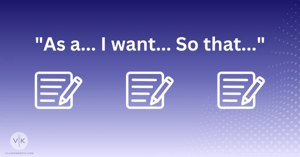 The &ldquo;As a&mldr; I want&mldr; So that&mldr;&rdquo; Format